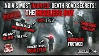 &ldquo;The Headless Boy of Dow Hill | India&rsquo;s Most Haunted Forest Road&rdquo;  ||   &ldquo;डाउ हिल का सिर कटा लड़का |