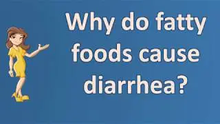 Why do fatty foods cause diarrhea ? | Good Health Channel