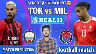 TOR vs MIL dream11 prediction | TOR vs MIL dream11 | TOR vs MIL dream11 team | TOR vs Mil Football