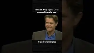 William H. Macy on his visceral dislike for auditioning