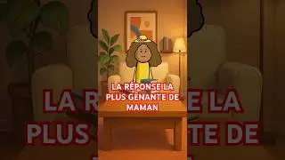 La r&eacute;ponse la plus g&ecirc;nante de maman !