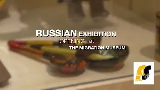 Russian Exhibition Opening at the Migration Museum