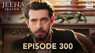 Turkish Drama in Urdu | JEENA Season 2 Episode 300 | Urdu Dubbed | UH1O