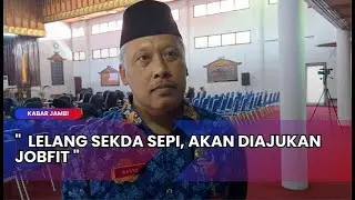 KABAR JAMBI - LELANG SEKDA SEPI, AKAN DIAJUKAN JOBFIT