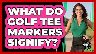 What Do Golf Tee Markers Signify?