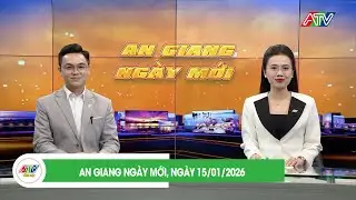 AN GIANG NGÀY MỚI, NGÀY 15/01/2026| ATV TỔNG HỢP