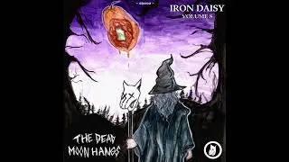 Iron Daisy - The Dead Moon Hangs (Full Album)