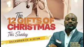 The 12 Gifts of Christmas | Pst. Tubosun Sowunmi - Dec 25th, 2022