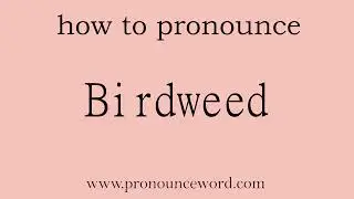 Birdweed: How to pronounce Birdweed in english (correct!).Start with B. Learn from me.