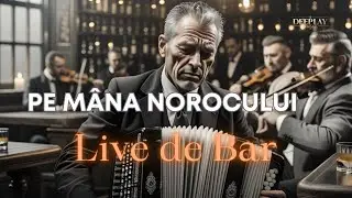 PE MÂNA NOROCULUI | LIVE DE BAR 2025 DEEplay România