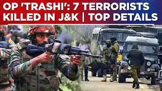 7 Jaish Terrorists Killed In Joint Operation 'Trashi' By Indian Army And J&K Police | Top Details