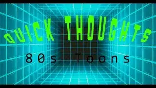 Quick Thoughts: 80s Toons
