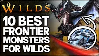 Monster Hunter Wilds - Frontier is HERE - 10 Best New Monsters to Come to Wilds... (Fun/Discussion)