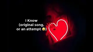 I Know by Anne (Original Song Composition)