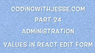 Values in React Edit Form - #24 - CodingWithJesse.com