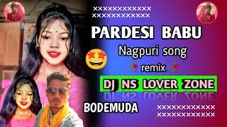 Pardesi Babu - Nagpuri || Mandar X dj ns lover zone !! Dj vkr bhai   dj Umesh bhai dj Sonu bhai ...