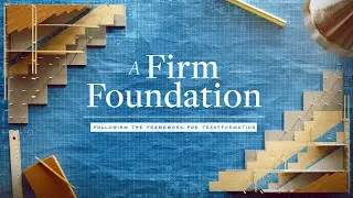 Firm Foundation Week 1 - Dale Braswell