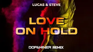 Lucas & Steve, Oaks, Jaimes - Love On Hold (Dopaminer Remix)