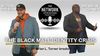 🔥 The Crisis of Identity: What Black Men Are Really Facing Today | EP 72 Dr. Brian L. Turner