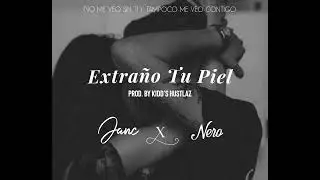 Extra&ntilde;o Tu Piel JANC ft. Nero (Prod. By Kidd's Hustlaz)