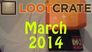 Loot Crate March 2014 Unboxing w/ BellamyCraft