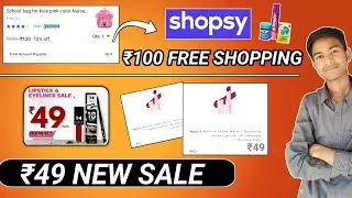 Shopsy 100% free shopping today | New Shopping App ₹49 sale | flipkart ₹100 Shopping trick #newloot