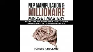 NLP MANIPULATION & MILLIONAIRE MINDSET MASTERY: Master Dark Psychology Guide to set yourself up for