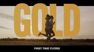 First Time Flyers - Gold (Official Video)
