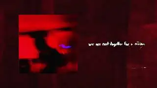 ofv - we are not together for a reason (visualizer)