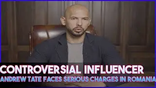 Controversial Social Media Personality Andrew Tate Faces Serious Charges in Romania
