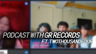 Gr Podcast Episode 2 ft. TwoThousandFour