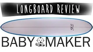 SBS: BABY MAKER SURFBOARD LONGBOARD REVIEW