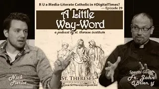 R U a Media-Literate Catholic in #DigitalTimes? &mdash; A LITTLE WAY-WORD Podcast &mdash; Episode 29