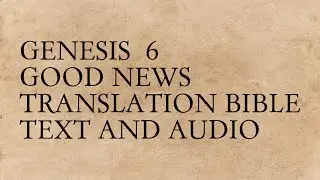 Genesis 6 - Good News Translation Bible - Text And Audio