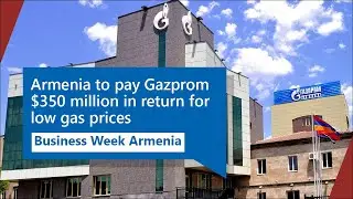 Armenia to pay Gazprom $350 million in return for low gas prices: Business Week Armenia