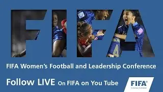REPLAY: FIFA Women&rsquo;s Football & Leadership Conference (Afternoon Session)