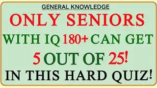 ONLY SENIORS WITH IQ 180+ CAN GET 5 OUT OF 25! IN THIS HARD QUIZ! | Hard Quiz Challenge 