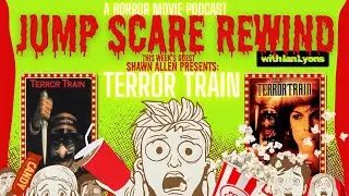 JUMP SCARE REWIND ep 11 | Shawn Allen presents TERROR TRAIN