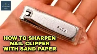 SHARPEN THE NAIL CLIPPER WITH SANDPAPER | NAIL CLIPPER SHARPENING TUTOTIAL.