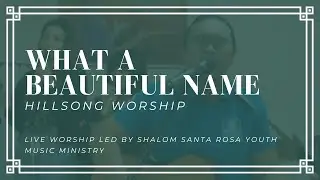 What A Beautiful Name &copy; Hillsong Worship | Live Worship Led By SHALOM Santa Rosa Youth Ministry
