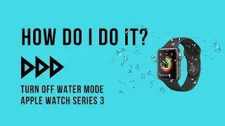 How Do I Turn Off Water Mode On My Apple Watch?