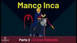 Manco Inca - Parte 2: El Inca Rebelde