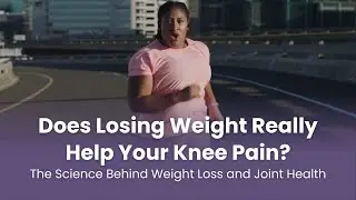 Does Losing Weight Really Help Your Knee Pain? The Science Behind Weight Loss and Joint Health