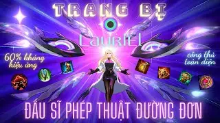 Trang bị Lauriel phong cách ĐẤU SĨ PHÉP ĐƯỜNG ĐƠN mùa 24, công thủ toàn diện & tối đa kháng hiệu ứng