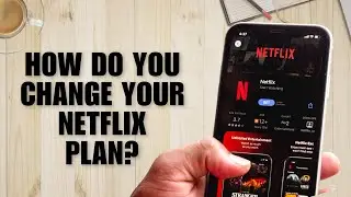 How Do You Change Your Netflix Plan? (Full Guide to Upgrade/Downgrade)