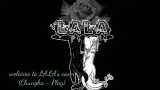 LALA's Intro Debut (Chungha - Play) //Cover//