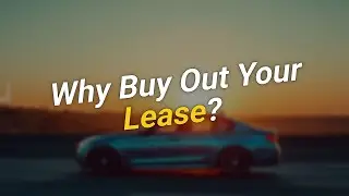 Why Buy Out Your Lease? 4 Reasons to Own vs. Lease 🚗💰