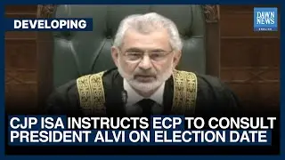 CJP Isa Instructs ECP To Consult President Alvi On Election Date | Dawn News English