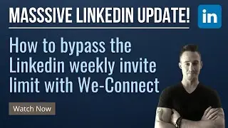 🔥MASSIVE LinkedIn Weekly Connection Invite Limit Update From We-Connect