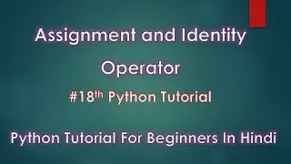 Assignment and Identity Operators In Python | # 18th Python Tutorial